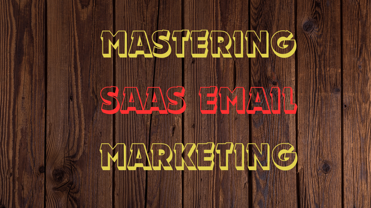 Mastering SaaS Email Marketing: Strategies, Tools, and Best Practices