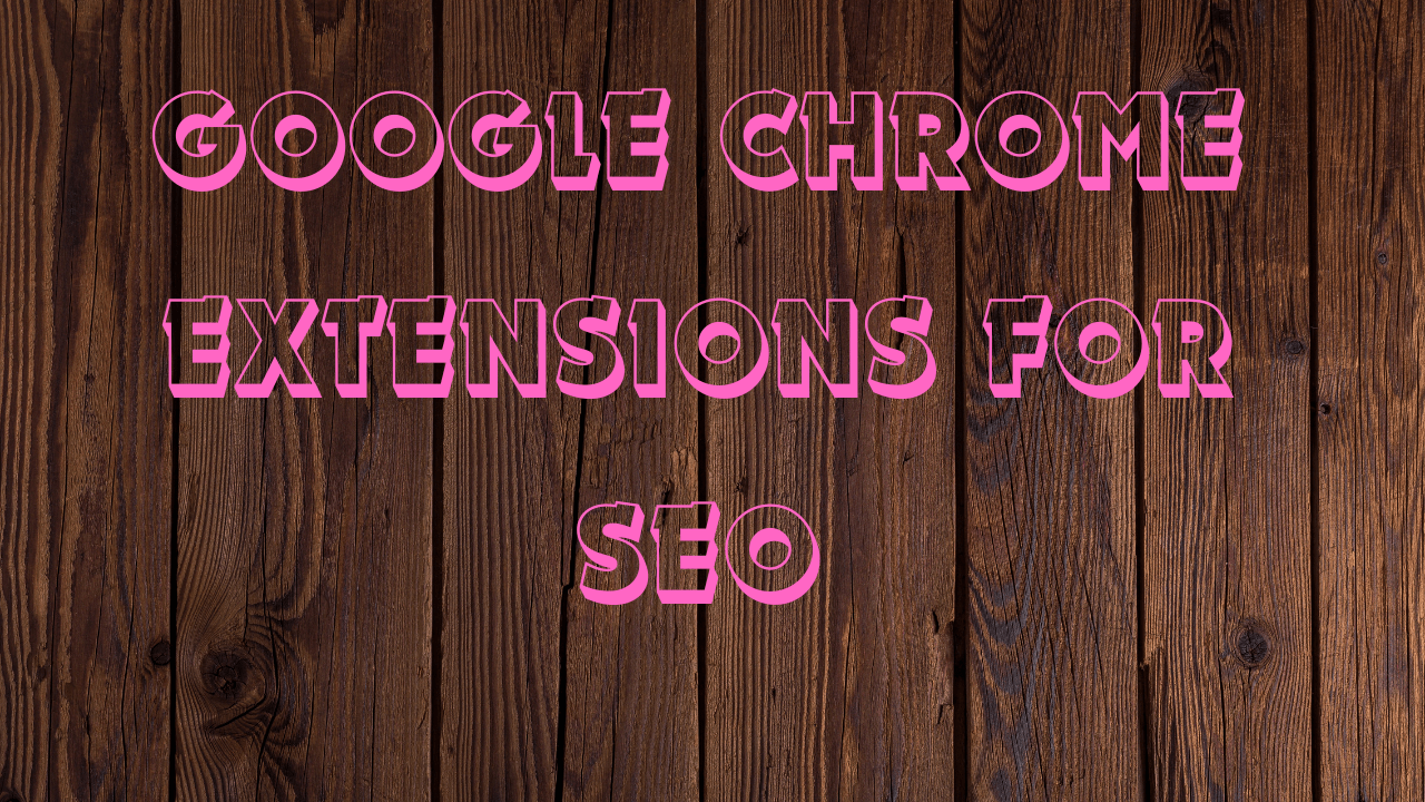 Essential Google Chrome Extensions for SEO Professionals